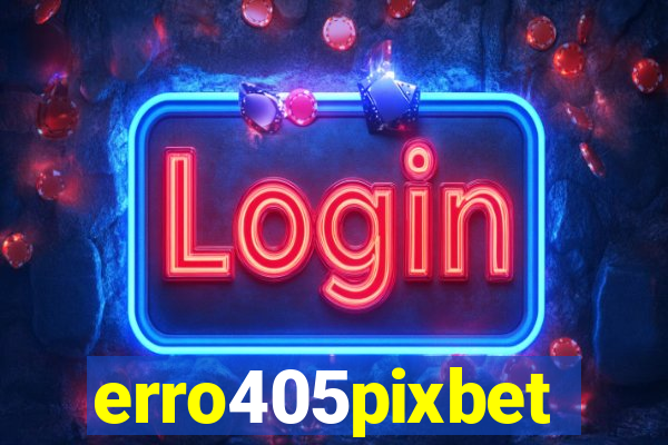 erro405pixbet