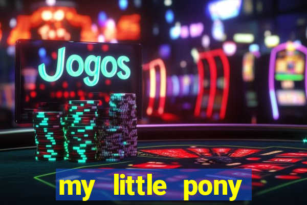 my little pony jogos de vestir