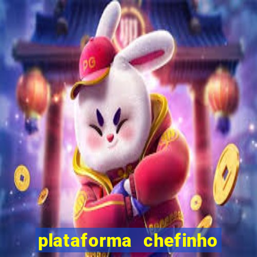 plataforma chefinho 777 bet