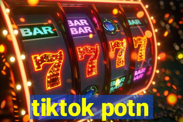 tiktok potn