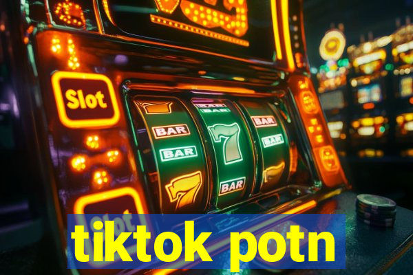 tiktok potn