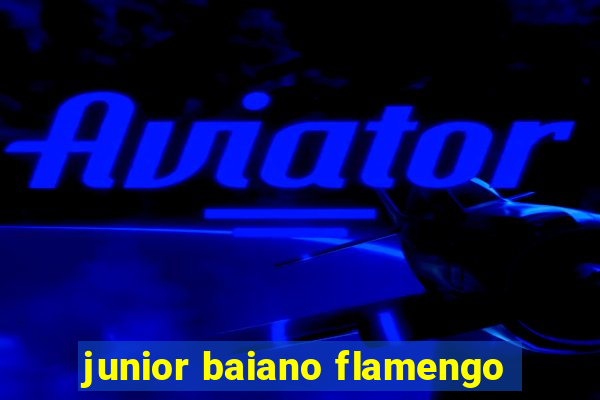 junior baiano flamengo