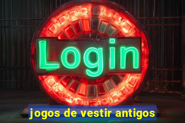 jogos de vestir antigos