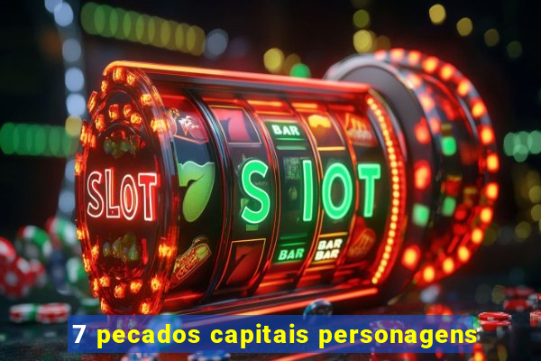 7 pecados capitais personagens