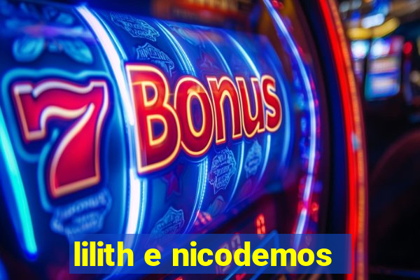 lilith e nicodemos