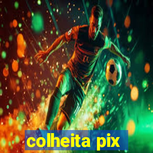 colheita pix