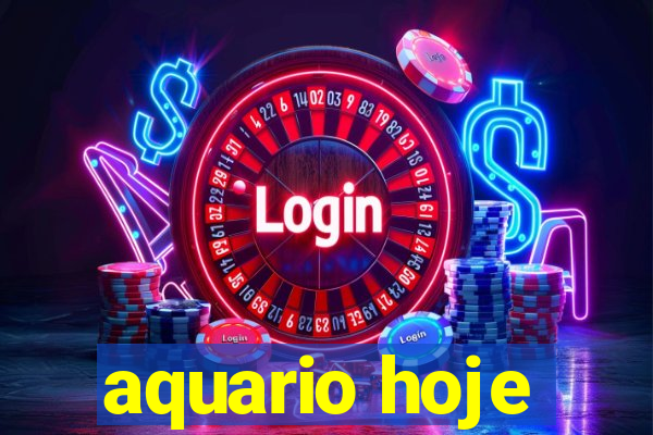 aquario hoje