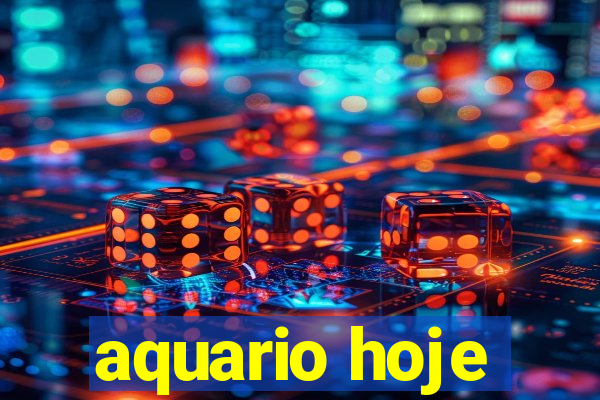 aquario hoje