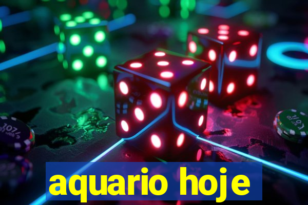 aquario hoje