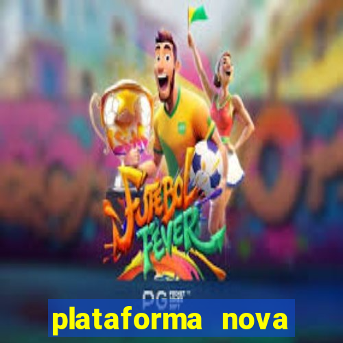 plataforma nova pagando hoje