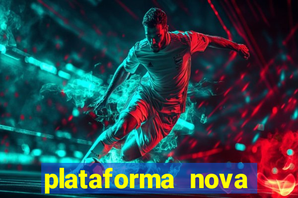 plataforma nova pagando hoje