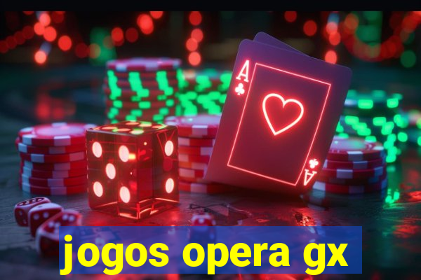 jogos opera gx