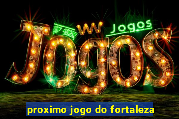 proximo jogo do fortaleza