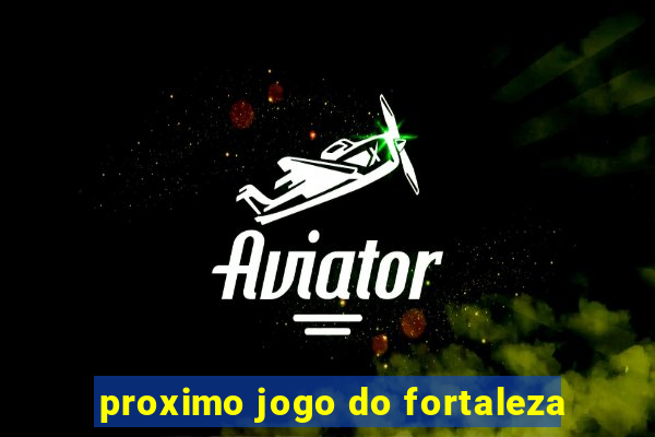 proximo jogo do fortaleza