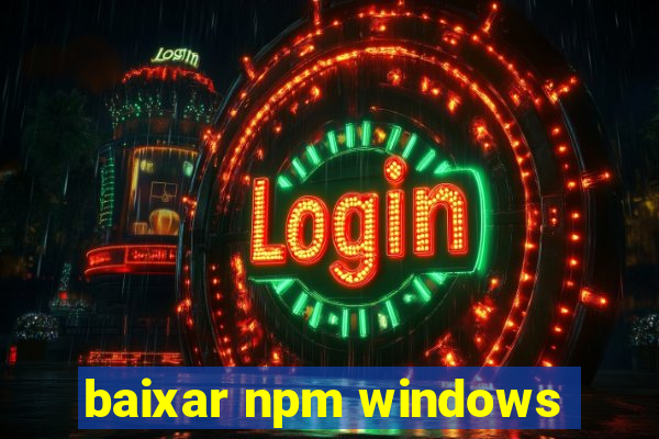 baixar npm windows