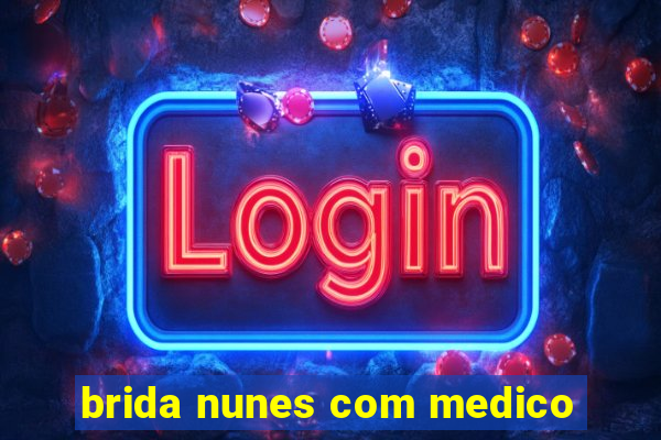 brida nunes com medico