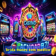 brida nunes com medico