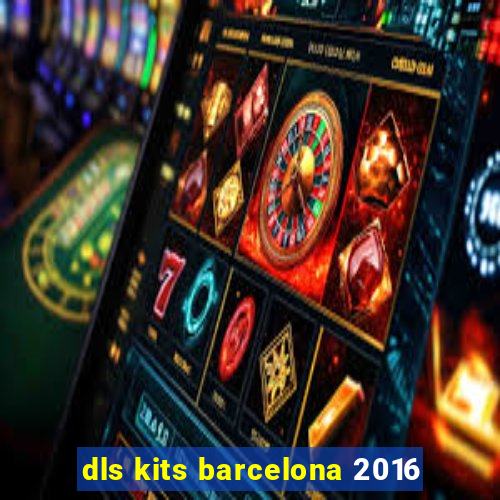 dls kits barcelona 2016