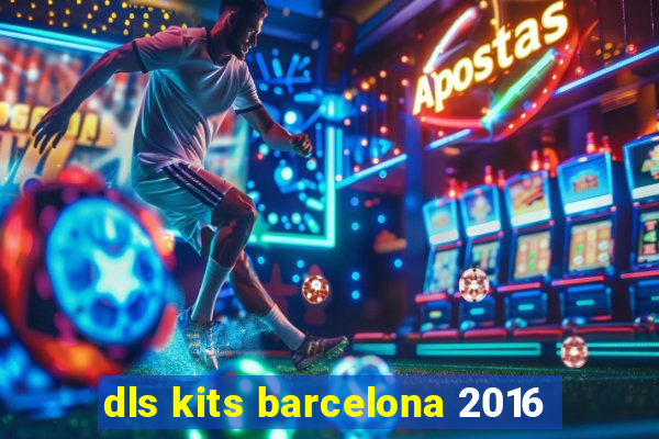 dls kits barcelona 2016