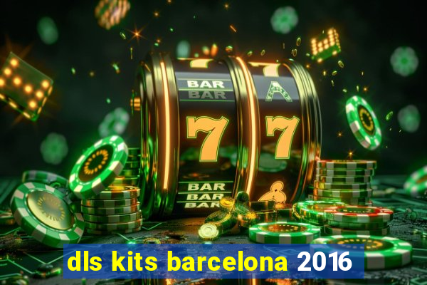 dls kits barcelona 2016