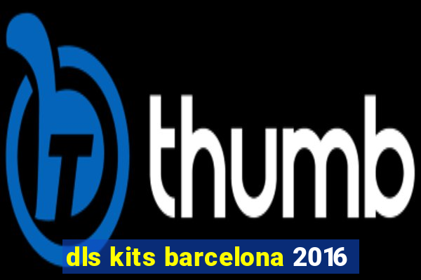 dls kits barcelona 2016