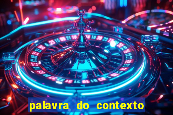 palavra do contexto de hoje 488