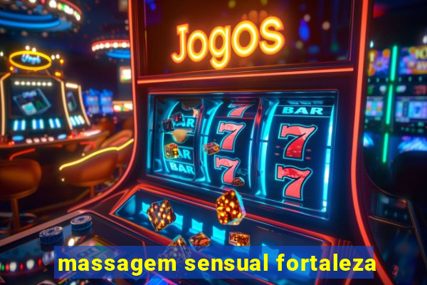 massagem sensual fortaleza