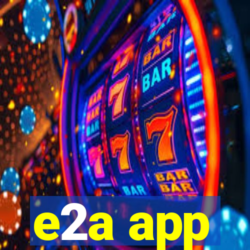 e2a app