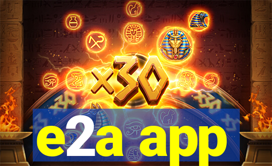 e2a app