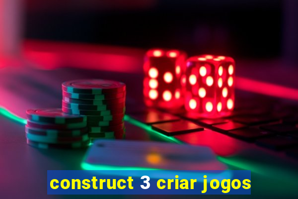 construct 3 criar jogos