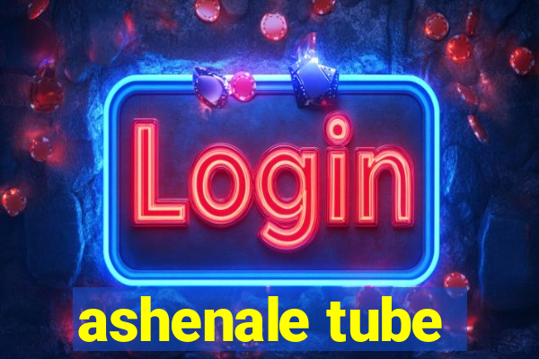 ashenale tube