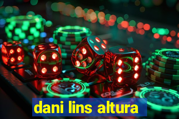 dani lins altura