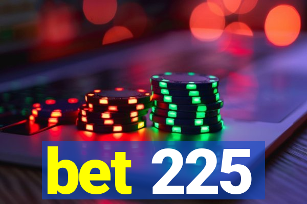 bet 225