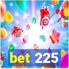 bet 225