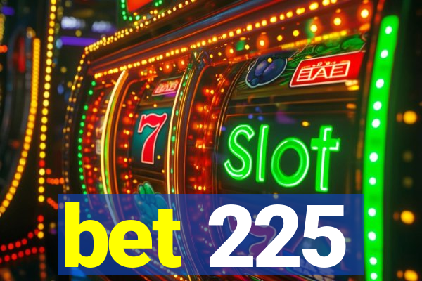 bet 225