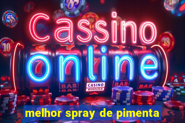 melhor spray de pimenta