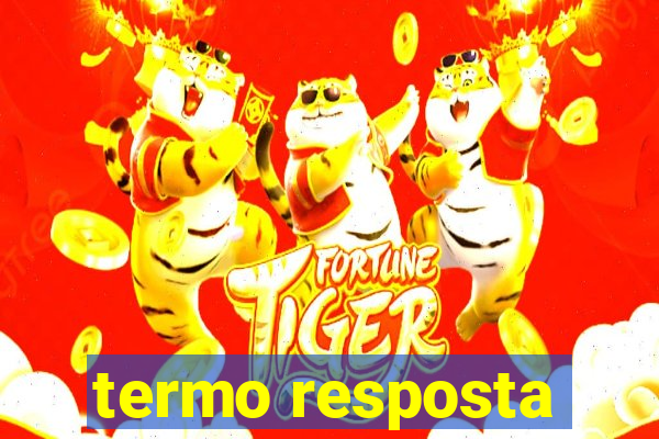 termo resposta