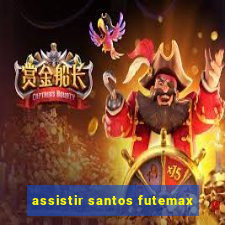 assistir santos futemax