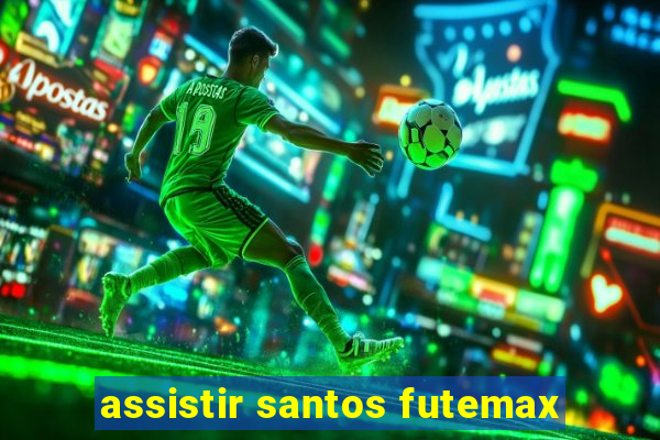 assistir santos futemax