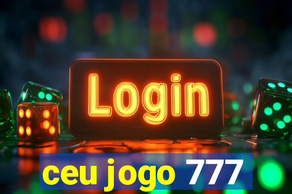 ceu jogo 777