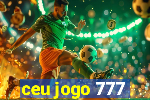 ceu jogo 777