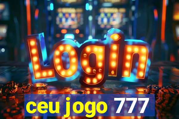 ceu jogo 777