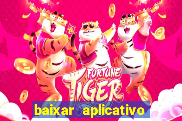 baixar aplicativo do jogo do tigrinho