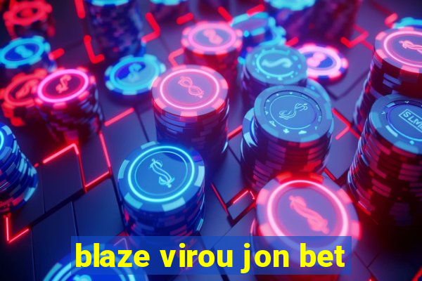 blaze virou jon bet