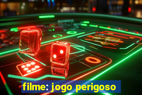 filme: jogo perigoso