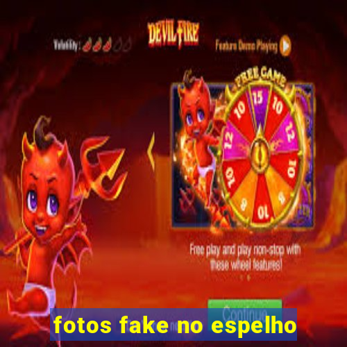 fotos fake no espelho