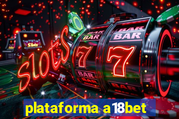 plataforma a18bet