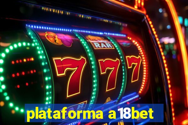 plataforma a18bet