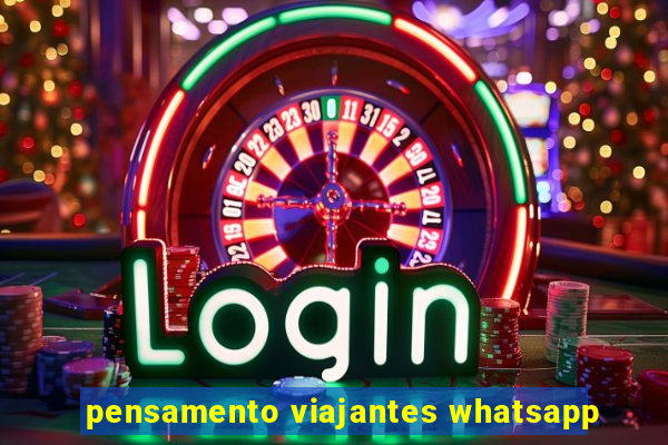 pensamento viajantes whatsapp