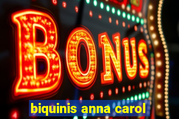 biquinis anna carol